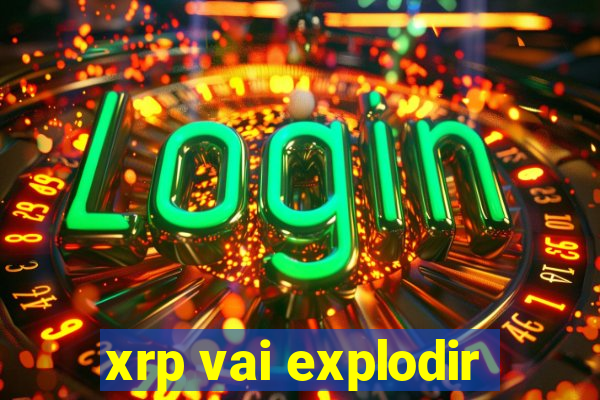 xrp vai explodir